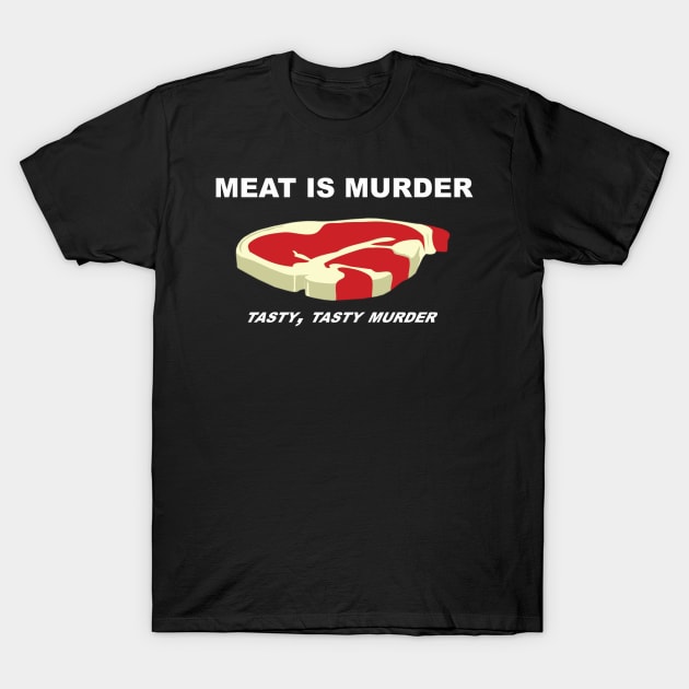 Meat is murder... tasty, tasty murder! T-Shirt by mikepod